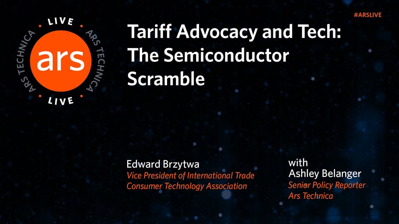 Tariff Advocacy and Tech: The Semiconductor Scramble | Ars Live